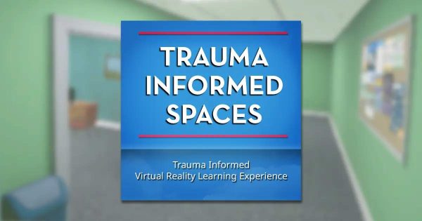 Trauma Informed Spaces - Trauma-Informed Virtual Reality Experience