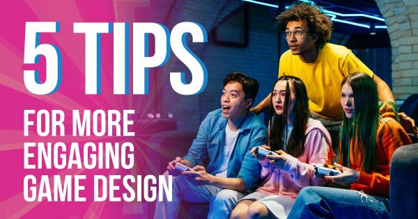 5 Tips for more engaging game design